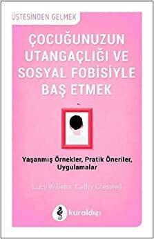 Çocuğunuzun Utangaçlığı ve Sosyal Fobisiyle Baş Etmek: Yaşanmış Örnekler, Pratik Öneriler, Uygulamalar