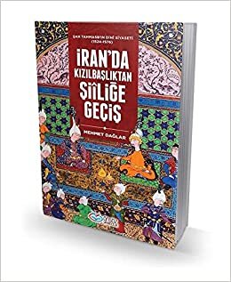 İran'da Kızılbaşlıktan Şiiliğe Geçiş: Şah Tahmasb'ın Dini Siyaseti (1524-1576)