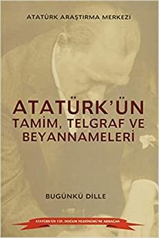 Atatürk'ün Tamim, Telgraf ve Beyannameleri: Bugünkü Dille