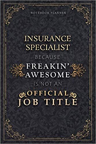 Notebook Planner Insurance Specialist Because Freakin' Awesome Is Not An Official Job Title Luxury Cover: A5, 5.24 x 22.86 cm, 6x9 inch, 120 Pages, ... Personal Budget, Homeschool, Schedule, Budget