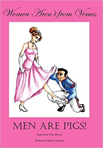 Women Aren't from Venus, Men Are Pigs!: Inspired by True Stories