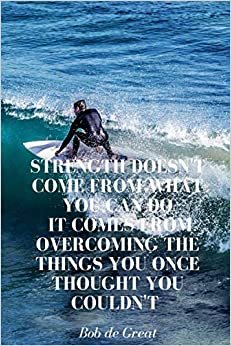 STRENGTH DOESN'T COME FROM WHAT YOU CAN DO IT COMES FROM OVERCOMING THE THINGS YOU ONCE THOUGHT YOU COULDN'T: Motivational Notebook, Diary Journal (110 Pages, Blank, 6x9) indir