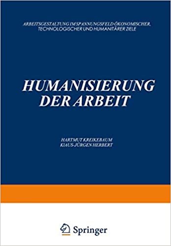Humanisierung der Arbeit: Arbeitsgestaltung im Spannungsfeld ökonomischer, Technologischer und Humanitärer Ziele