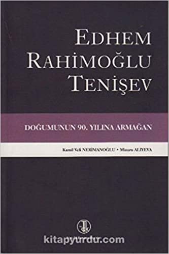 Edhem Rahimoğlu Tenişev Doğumunun 90. Yılına Armağan