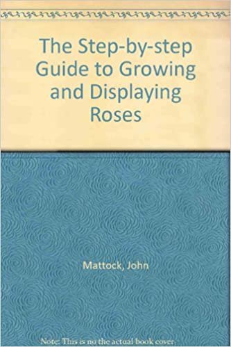 The Step-by-step Guide to Growing and Displaying Roses indir