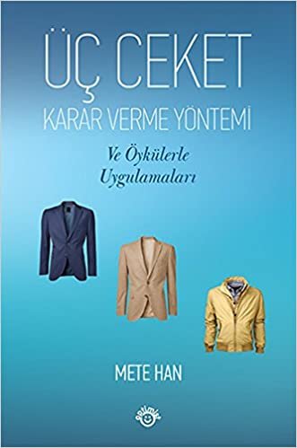 Üç Ceket Karar Verme Yöntemi: Ve Öykülerle Uygulamaları