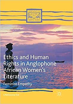Ethics and Human Rights in Anglophone African Women’s Literature: Feminist Empathy (Comparative Feminist Studies)
