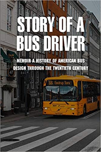 Story of A Bus Driver: Memoir A History Of American Bus Design Through The Twentieth Century: Short Story About Transportation