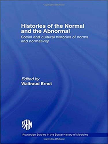 Histories of the Normal and the Abnormal: Social and Cultural Histories of Norms and Normativity (Routledge Studies in the Social History of Medicine)