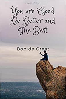 You are Good Be Better and the Best: Motivational Notebook, Journal Diary (110 Pages, Blank, 6x9)