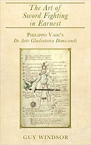 The Art of Sword Fighting in Earnest: Philippo Vadi's De Arte Gladiatoria Dimicandi with an Introduction, Translation, Commentary, and Glossary indir