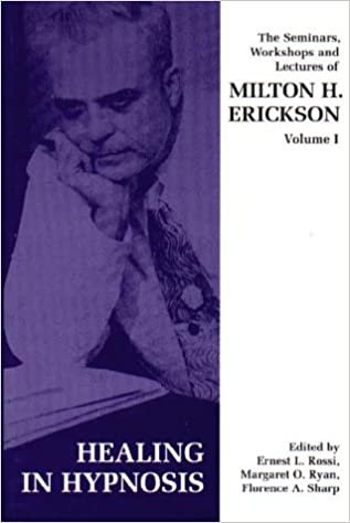 Erickson, M: Seminars, Workshops and Lectures of Milton H. E (Seminars, Workshops and Lectures of Milton H. Erickson): Healing in Hypnosis v. 1