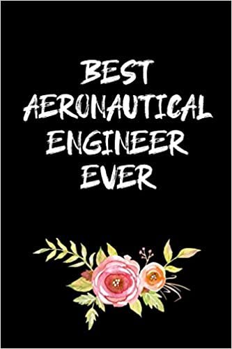 BEST AERONAUTICAL ENGINEER EVER: Aeronautical Engineering Gifts - Blank Lined Notebook Journal – (6 x 9 Inches) – 120 Pages