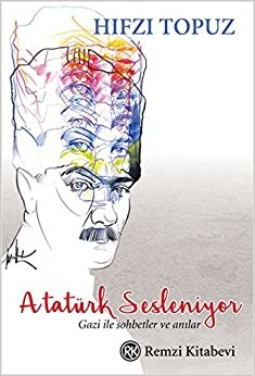 Atatürk Sesleniyor: Gazi ile sohbetler ve anılar... indir