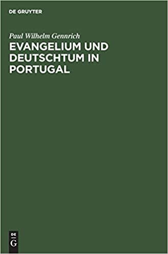 Evangelium und Deutschtum in Portugal: Geschichte der Deutschen Evangelischen Gemeinde in Lissabon indir