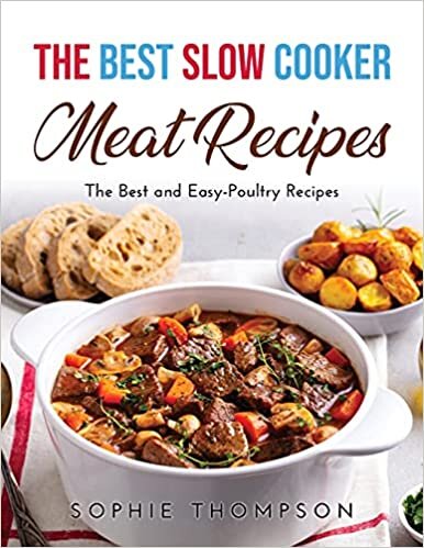 The Best Slow Cooker Meat Recipes: The Best and Easy-Poultry Recipes