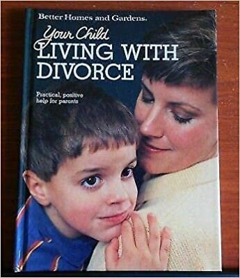 Better Homes and Gardens Your Child: Living With Divorce