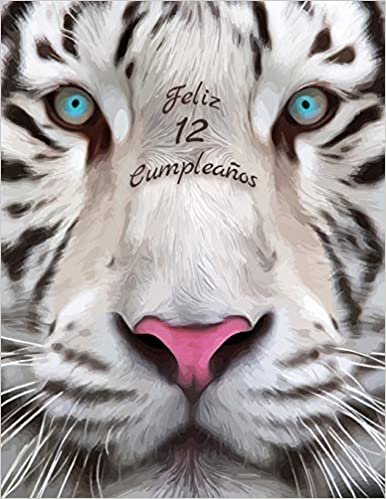 Feliz 12 Cumpleanos: Mejor que una tarjeta de cumpleaños! Libro de cumpleaños temático de tigre blanco que se puede utilizar como cuaderno o diario.