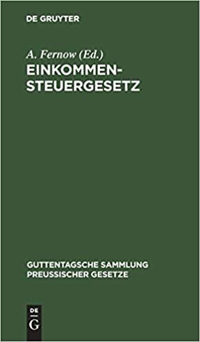 Einkommensteuergesetz: Text-Ausgabe Mit Anmerkungen Und Sachregister (Guttentagsche Sammlung Preussischer Gesetze, 10) indir