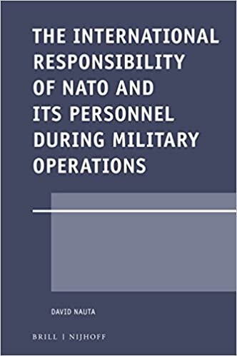 The International Responsibility of NATO and its Personnel during Military Operations (Legal Aspects of International Organizations)