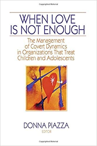 When Love Is Not Enough: The Management of Covert Dynamics in Organizations That Treat Children and Adolescents (Residential Treatment for Children & Youth , Vol 13, No 1)