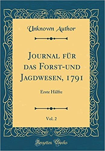 Journal für das Forst-und Jagdwesen, 1791, Vol. 2: Erste Hälfte (Classic Reprint)