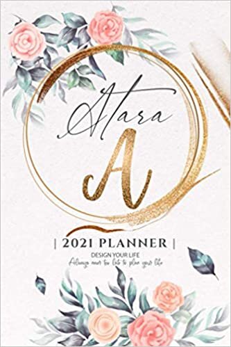 Atara 2021 Planner: Personalized Name Pocket Size Organizer with Initial Monogram Letter. Perfect Gifts for Girls and Women as Her Personal Diary / ... to Plan Days, Set Goals & Get Stuff Done.