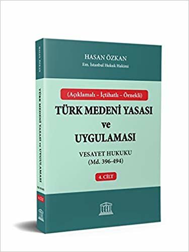 (Açıklamalı - İçtihatlı - Örnekli) Türk Medeni Yasası ve Uygulaması Vesayet Hukuku (Md. 396-494) 4. Cilt