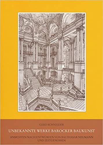 Unbekannte Werke barocker Baukunst: Ansichten nach Entwürfen von Balthasar Neumann und Zeitgenossen