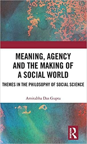 Meaning, Agency and the Making of a Social World: Themes in the Philosophy of Social Science indir