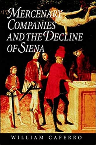 Mercenary Companies and the Decline of Siena (The Johns Hopkins University Studies in Historical and Political Science)