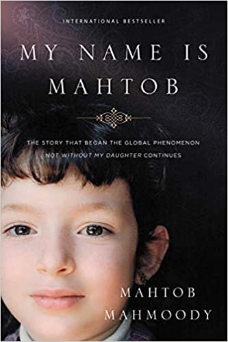 My Name Is Mahtob: The Story That Began the Global Phenomenon Not Without My Daughter Continues