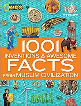 1001 Inventions and Awesome Facts from Muslim Civilization: Official Children's Companion to the 1001 Inventions Exhibition (National Geographic Kids)