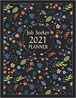 Job Seeker 2021 Planner: Elegant Student 12 Month Calendar & Organizer, 1 Year Month's Focus, Top Goals and To-Do List Planner | 125 Additional pages with Practical Months & Days Timeline, 8.5"x11"