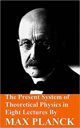 The Present System of Theoretical Physics in Eight Lectures by Max Planck indir