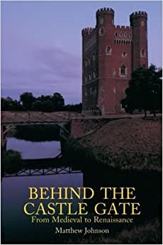Behind the Castle Gate: From Medieval to Renaissance: From the Middle Ages to the Renaissance