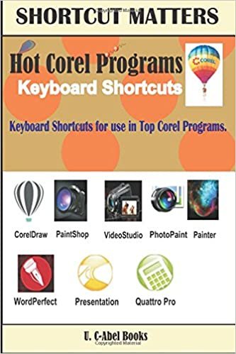 Hot Corel Programs Keyboard Shortcuts.: Volume 26 (Shortcut Matters)