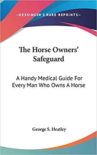 The Horse Owners' Safeguard: A Handy Medical Guide For Every Man Who Owns A Horse