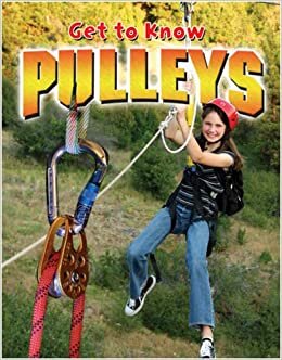 Get to Know Pulleys (Get to Know Simple Machines)