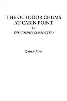 The Outdoor Chums at Cabin Point Or The Golden Cup Mystery