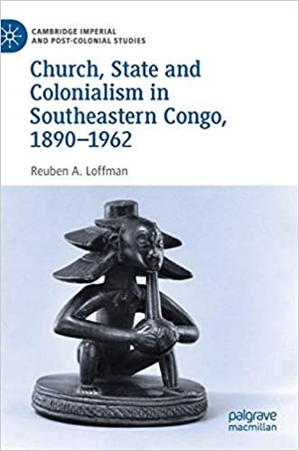 Church, State and Colonialism in Southeastern Congo, 1890-1962 (Cambridge Imperial and Post-Colonial Studies Series)