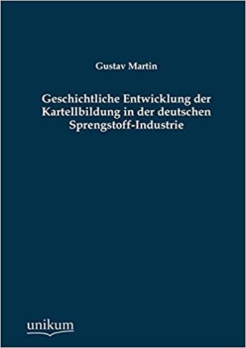 Geschichtliche Entwicklung der Kartellbildung in der deutschen Sprengstoff-Industrie