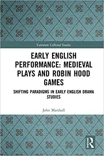 Early English Performance: Medieval Plays and Robin Hood Games: Shifting Paradigms in Early English Drama Studies (Variorum Collected Studies)