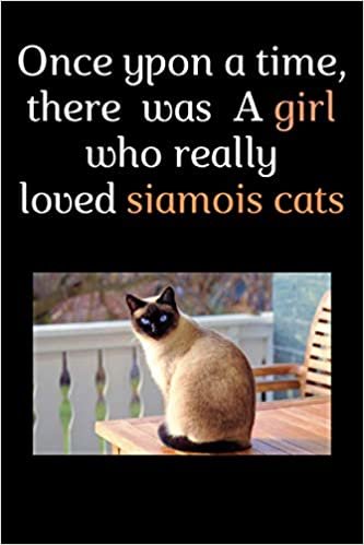 once upon a time, there was a girl who loved siamois cats: Lined, siamois cat notebook gift for girls and women, women journal to write in, notebook ... home, school, work, Diary, planner, organizer