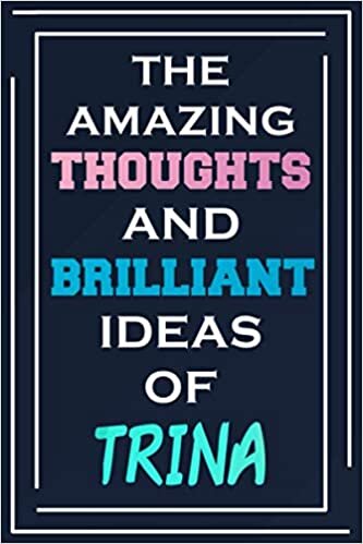 The Amazing Thoughts And Brilliant Ideas Of Trina: Blank Lined Notebook | Personalized Name Gifts