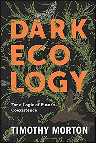 Dark Ecology: For a Logic of Future Coexistence (Wellek Library Lectures) indir