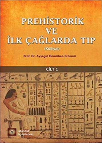 Prehistorik ve İlk Çağlarda Tıp Cilt - 1: Külliyat