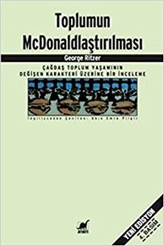 Toplumun McDonaldlaştırılması: Çağdaş Toplum Yaşamının Değişen Karakteri Üzerine Bir İnceleme