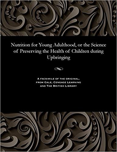 Nutrition for Young Adulthood, or the Science of Preserving the Health of Children during Upbringing indir