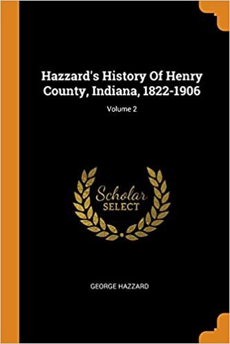 Hazzard's History Of Henry County, Indiana, 1822-1906; Volume 2